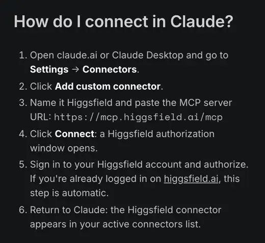 Higgsfield yardım merkezi, How do I connect in Claude: Settings > Connectors, Add custom connector, isim Higgsfield ve URL https://mcp.higgsfield.ai/mcp, Connect, Higgsfield hesabına giriş ve yetki, Claude'a dön, connector aktif listede